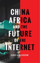 Book cover of: China, Africa, and the Future of the Internet. By: Iginio Gagliardone