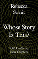 Book cover of: Whose Story Is This?. By: Rebecca Solnit