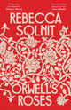 Book cover of: Orwell's Roses. By: Rebecca Solnit