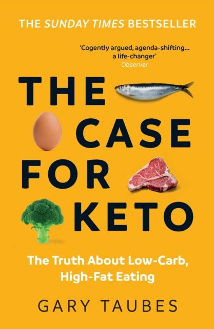 Case for Keto, The Truth About Low-Carb, High-Fat Eating