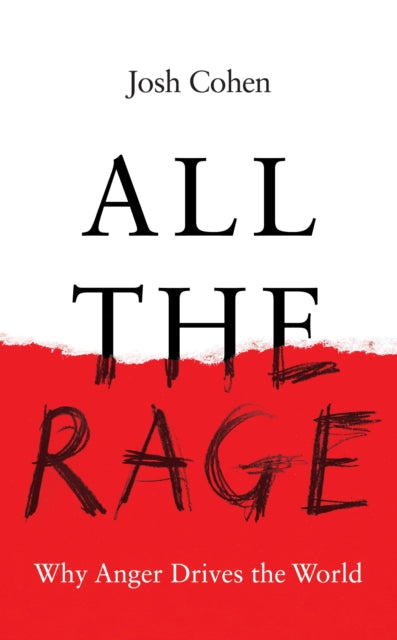 All the Rage, Why Anger Drives the World 9781783789450 Josh Cohen