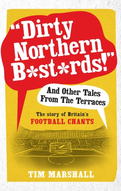 Book cover of: "Dirty Northern B*st*rds" And Other Tales From The Terraces. By: Tim Marshall