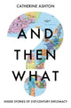 Book cover of: And Then What?. By: Catherine Ashton