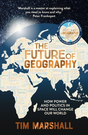 Future of Geography, How Power and Politics in Space Will Change Our World – THE NO.1 SUNDAY TIMES BESTSELLER