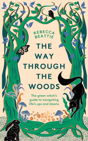 Way Through the Woods, The Green Witch’s Guide to Navigating Life’s Ups and Downs