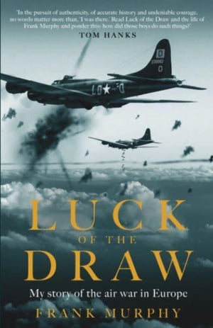Luck of the Draw, My Story of the Air War in Europe - A NEW YORK TIMES BESTSELLER