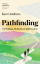 Pathfinding, On Walking, Motherhood and Freedom 9781783968428 Kerri Andrews