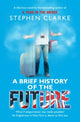 Book cover of: Brief History of the Future. By: Clarke, Stephen