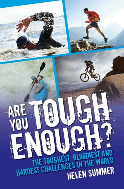 Book cover of: Are You Tough Enough? The Toughest, Bloodiest and Hardest Challenges in the World. By: Helen Summer