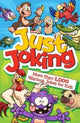 Book cover of: Just Joking: More Than 1,000 Hilarious Jokes for Kids. By: Arcturus Publishing