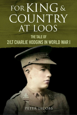 For King and Country at Loos, The Tale of 2/LT Charlie Hodgins in World War I