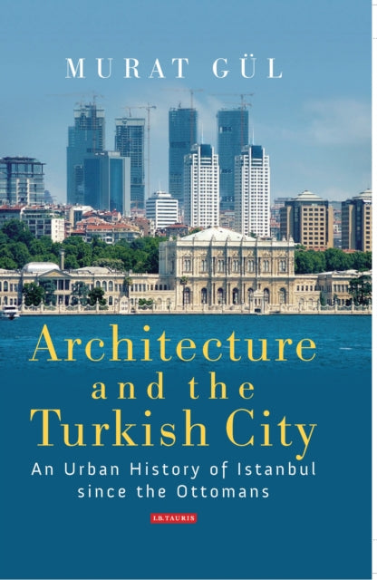 Book cover of: Architecture and the Turkish City. By: Murat Gül
