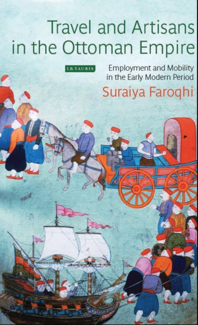 Book cover of: Travel and Artisans in the Ottoman Empire. By: Suraiya Faroqhi