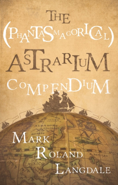 Book cover of: (Phantasmagorical) Astrarium Compendium. By: Mark Roland Langdale