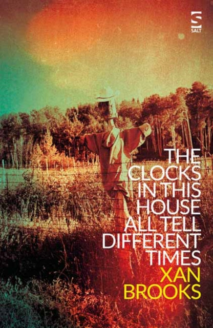 Book cover of: Clocks in This House All Tell Different Times. By: Xan Brooks (author)