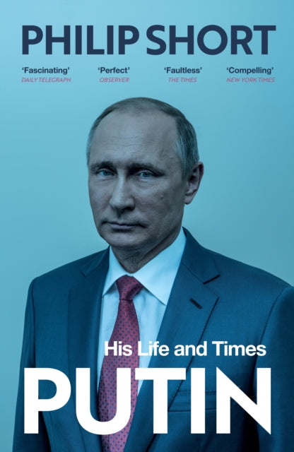 Putin, The explosive and extraordinary new biography of Russia’s leader 9781784700935 Philip Short