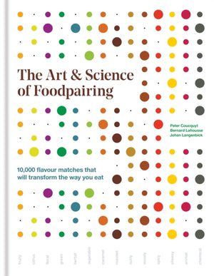 Art & Science of Foodpairing, 10,000 flavour matches that will transform the way you eat