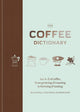 Coffee Dictionary, An A-Z of coffee, from growing & roasting to brewing & tasting 9781784723019 Maxwell Colonna-Dashwood