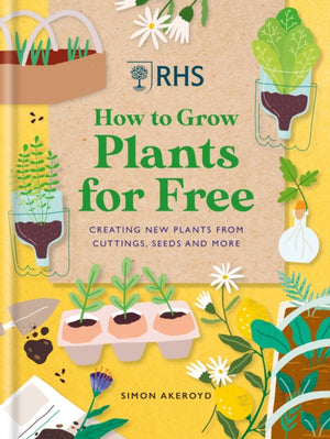 RHS How to Grow Plants for Free, Creating New Plants from Cuttings, Seeds and More