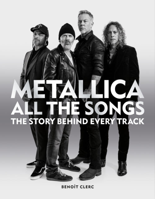 Book cover of: Metallica All the Songs. By: Benoît Clerc