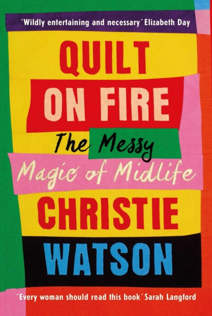 Quilt on Fire, Friendship, Dating, Sex and Love 9781784744045 Christie Watson