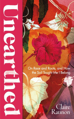 Unearthed, On race and roots, and how the soil taught me I belong