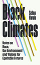 Black Climates, notes on Race, our Environment, and visions for Equitable Futures 9781784744885 Selina Nwulu