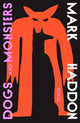 Book cover of: Dogs and Monsters. By: Mark Haddon
