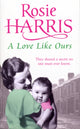 Book cover of: Love Like Ours. By: Rosie Harris