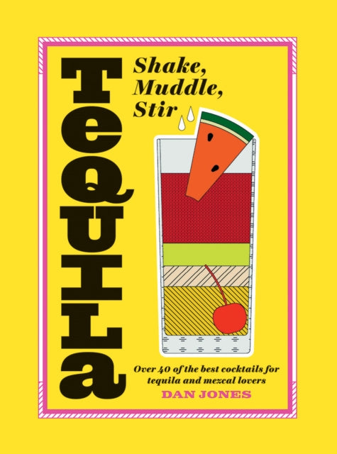 Book cover of: Tequila: Shake, Muddle, Stir. By: Dan Jones - undifferentiated