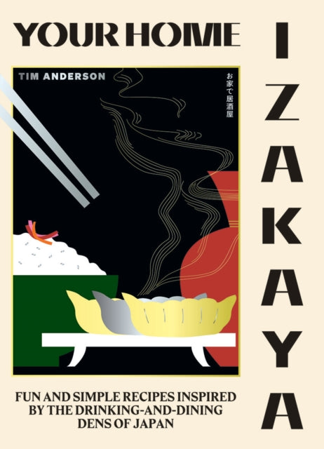 Your Home Izakaya, Fun and Simple Recipes Inspired by the Drinking-and-Dining Dens of Japan 9781784883850 Tim Anderson