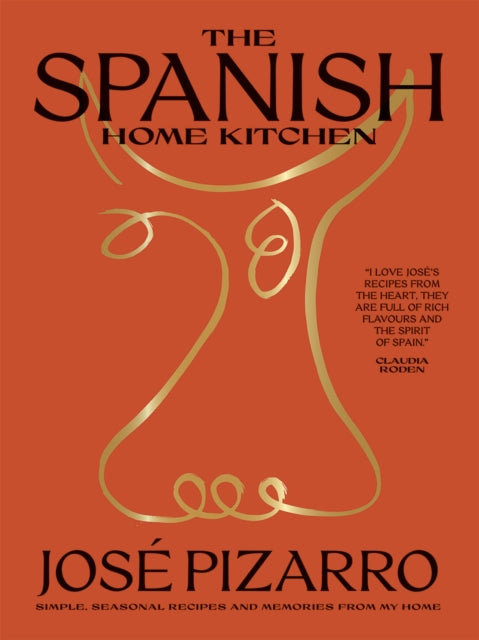 Spanish Home Kitchen, Simple, Seasonal Recipes and Memories from My Home 9781784884475 José Pizarro