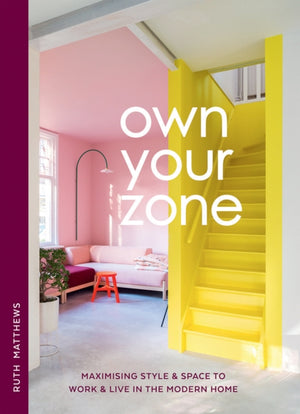 Own Your Zone, Maximising Style & Space to Work & Live in the Modern Home