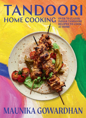 Tandoori Home Cooking, Over 70 Classic Indian Tandoori Recipes to Cook at Home
