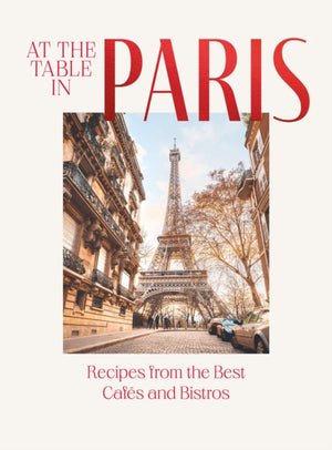 At the Table in Paris, Recipes from the Best Cafes and Bistros