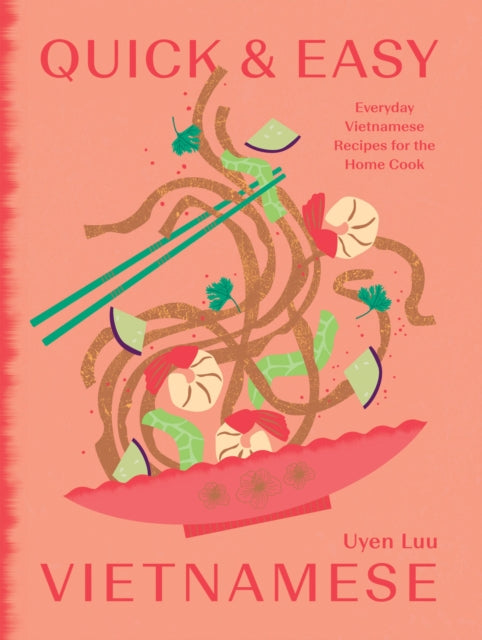 Quick and Easy Vietnamese, Everyday Vietnamese Recipes for the Home Cook 9781784886998 Uyen Luu