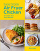 Super Simple Air Fryer Chicken, 60 Quick and Tasty Recipes 9781784888039 Kate Calder