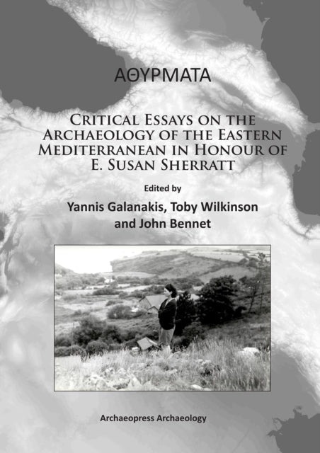 Book cover of: Athyrmata: Critical Essays on the Archaeology of the Eastern Mediterranean in Honour of E. Susan Sherratt. By: Yannis Galanakis