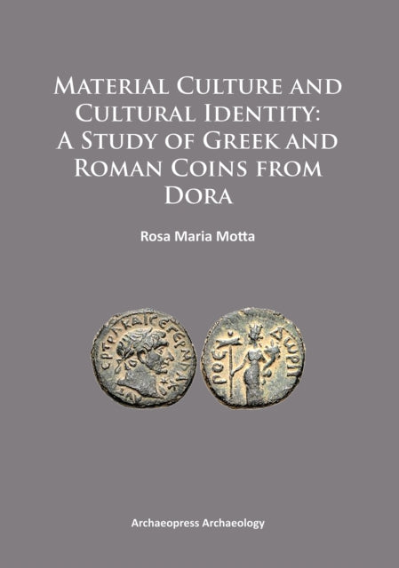 Book cover of: Material Culture and Cultural Identity: A Study of Greek and Roman Coins from Dora. By: Rosa Maria Motta