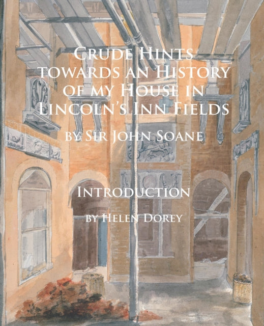 Book cover of: Crude Hints towards an History of my House in Lincoln’s Inn Fields. By: John Soane