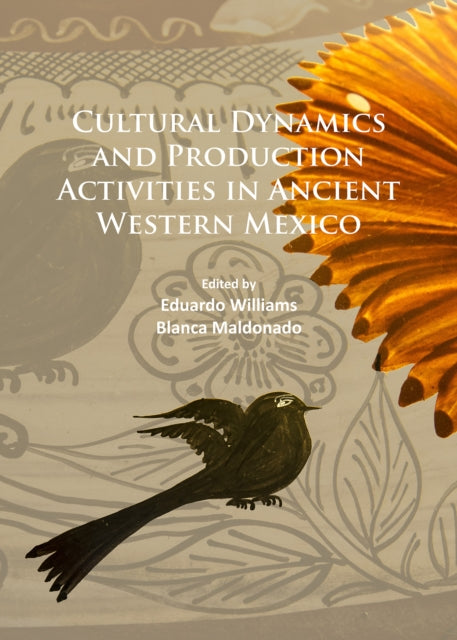 Book cover of: Cultural Dynamics and Production Activities in Ancient Western Mexico. By: Eduardo Williams