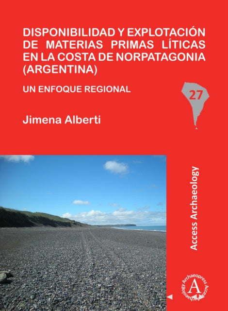 Book cover of: Disponibilidad y explotacion de materias primas liticas en la costa de Norpatagonia (Argentina). By: Jimena Alberti