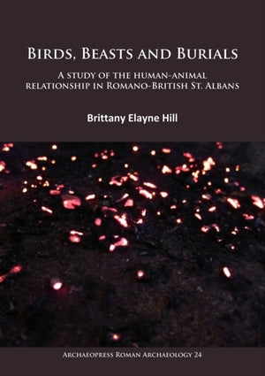 Birds, Beasts and Burials: A study of the human-animal relationship in Romano-British St. Albans