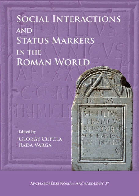 Book cover of: Social Interactions and Status Markers in the Roman World. By: George Cupcea
