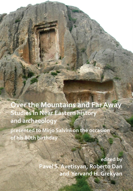 Book cover of: Over the Mountains and Far Away: Studies in Near Eastern history and archaeology presented to Mirjo Salvini on the occasion of his 80th birthday. By: Pavel S. Avetisyan