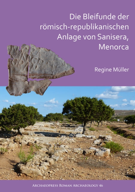 Book cover of: Die Bleifunde der romisch-republikanischen Anlage von Sanisera, Menorca. By: Regine Müller