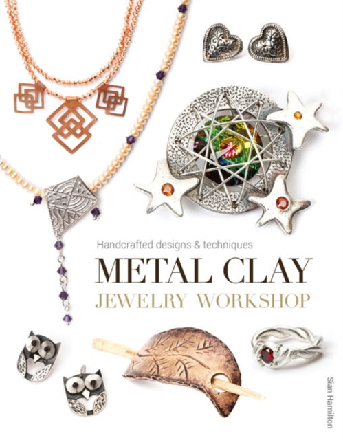 Book cover of: Metal Clay Jewelry Workshop. By: Sian Hamilton
