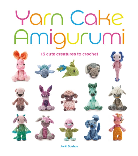 Book cover of: Yarn Cake Amigurumi. By: Jacki Donhou