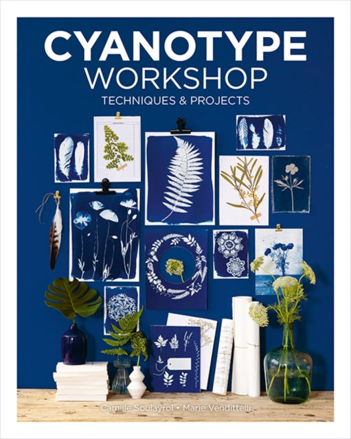 Book cover of: Cyanotype Workshop. By: Camille Soulayrol