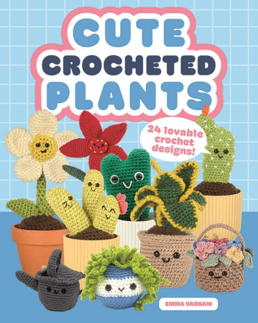 Cute Crocheted Plants, 25 Lovable Crochet Designs 9781784947149 VARNAM, EMMA